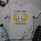 "I Came. I Saw. I Dissociated." Gaming T-Shirt