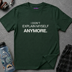 "I Don't Explain Myself Anymore." T-Shirt