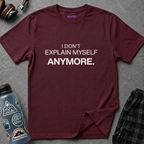 "I Don't Explain Myself Anymore." T-Shirt