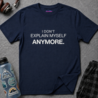 "I Don't Explain Myself Anymore." T-Shirt