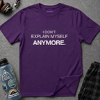 "I Don't Explain Myself Anymore." T-Shirt