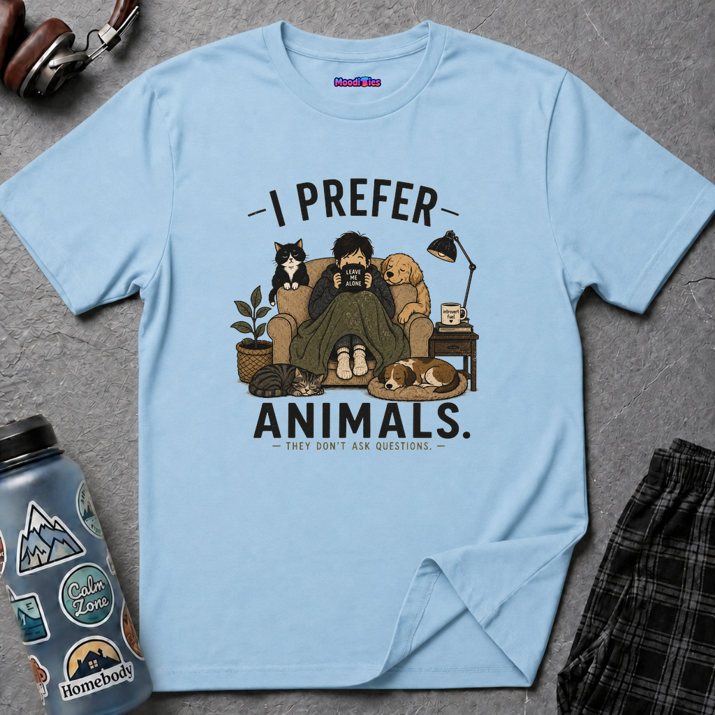 "I Prefer Animals. They Don't Ask Questions." Cozy at Home with Pets T-Shirt