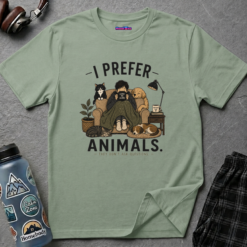 "I Prefer Animals. They Don't Ask Questions." Cozy at Home with Pets T-Shirt