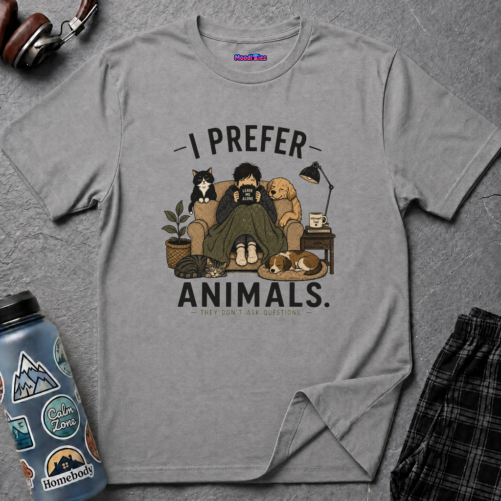 "I Prefer Animals. They Don't Ask Questions." Cozy at Home with Pets T-Shirt