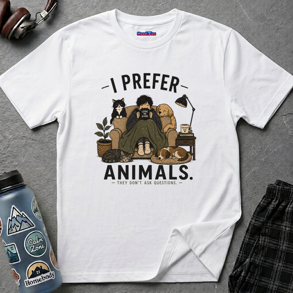 "I Prefer Animals. They Don't Ask Questions." Cozy at Home with Pets T-Shirt