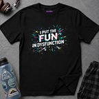 "I Put the Fun in Dysfunction" T-Shirt