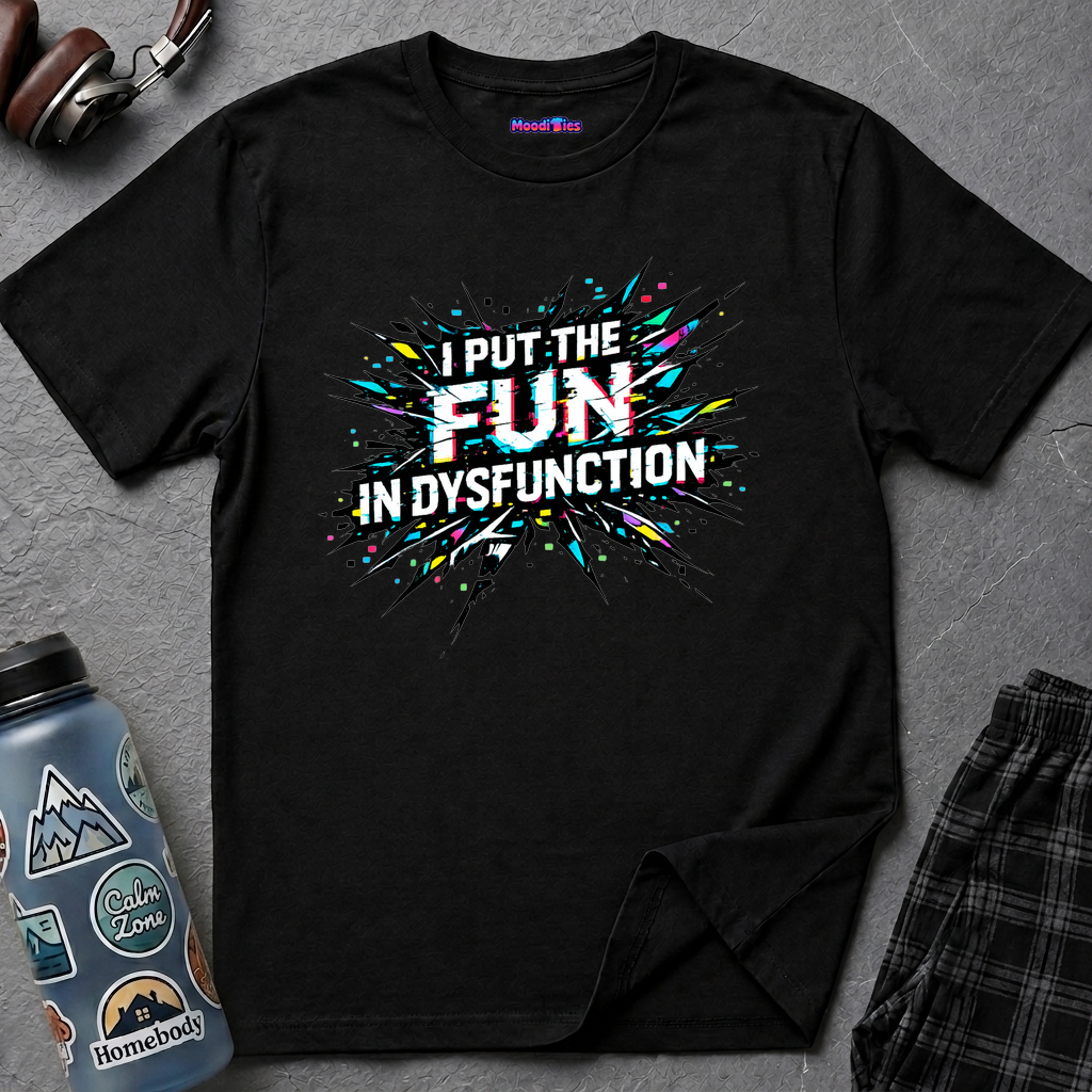 "I Put the Fun in Dysfunction" T-Shirt