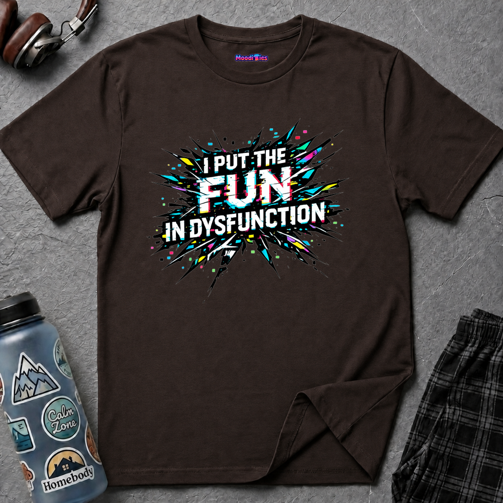 "I Put the Fun in Dysfunction" T-Shirt