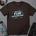 "I Put the Fun in Dysfunction" T-Shirt