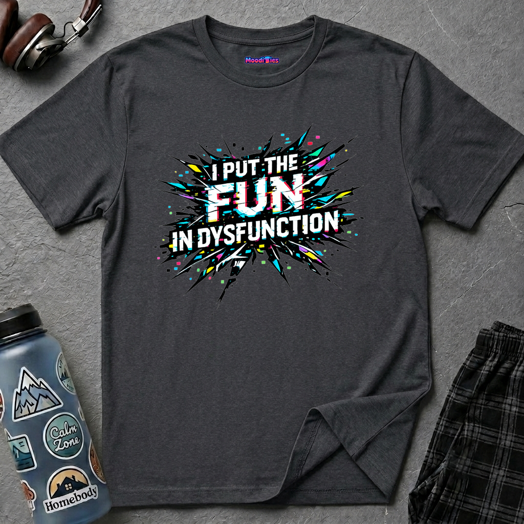 "I Put the Fun in Dysfunction" T-Shirt