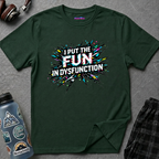 "I Put the Fun in Dysfunction" T-Shirt