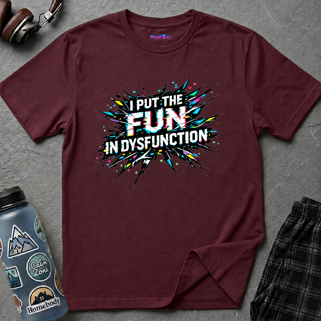 "I Put the Fun in Dysfunction" T-Shirt
