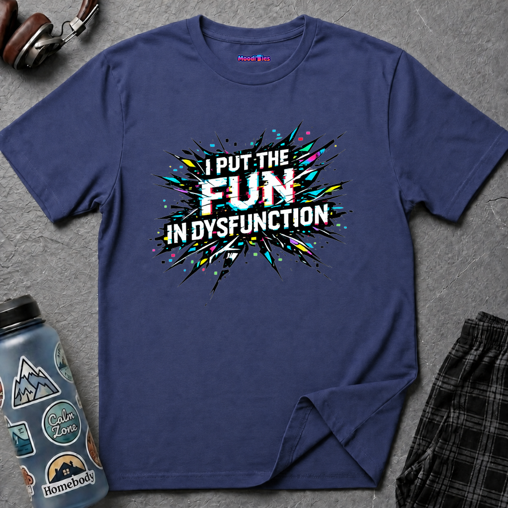 "I Put the Fun in Dysfunction" T-Shirt