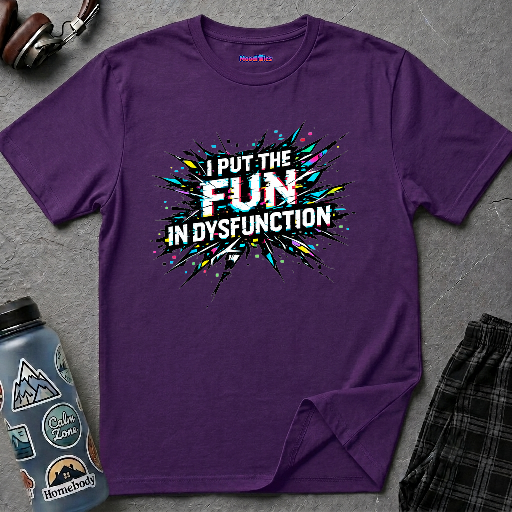 "I Put the Fun in Dysfunction" T-Shirt