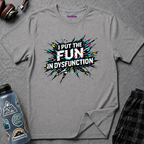 "I Put the Fun in Dysfunction" T-Shirt