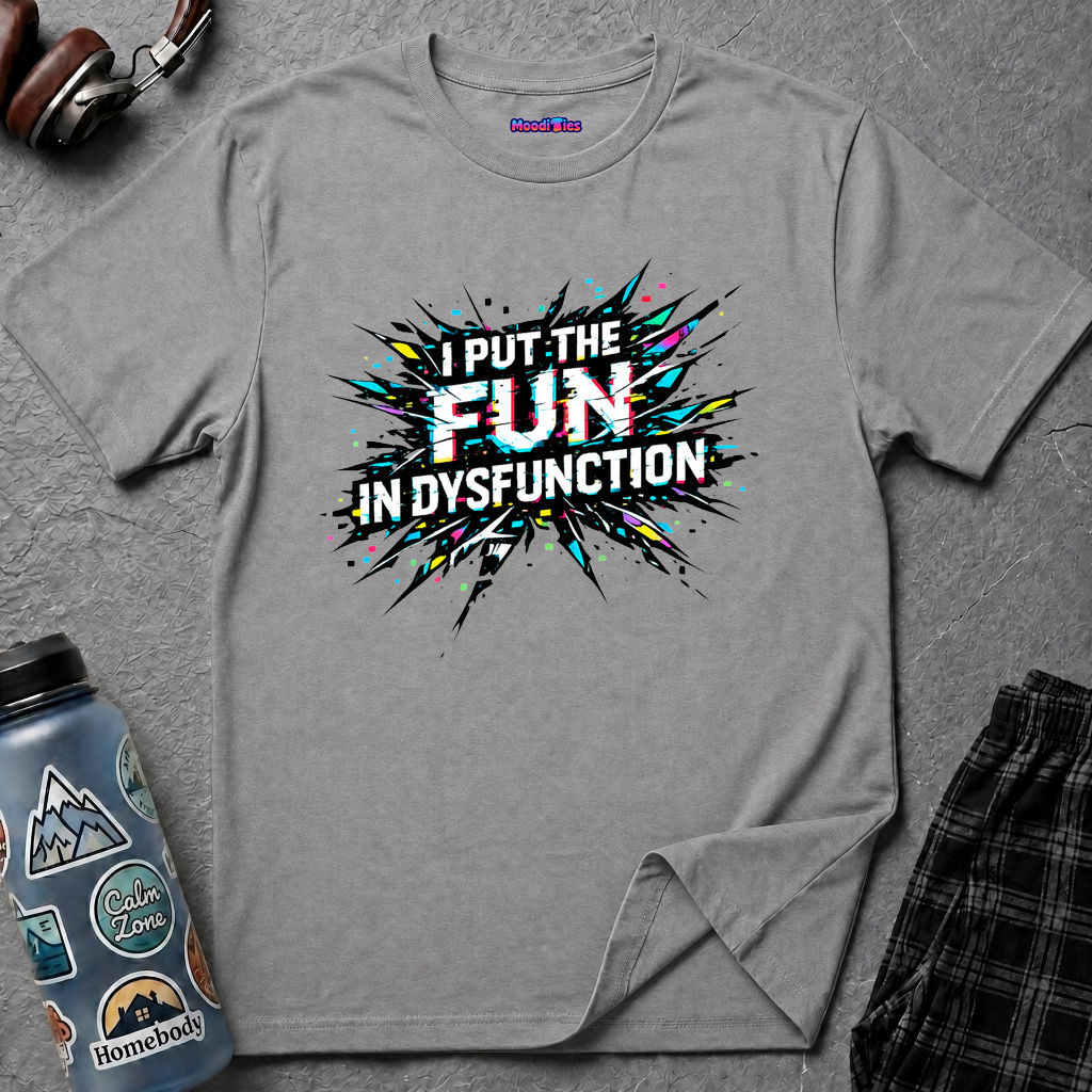 "I Put the Fun in Dysfunction" T-Shirt