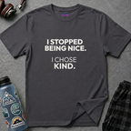 "I Stopped Being Nice. I Chose Kind." T-Shirt