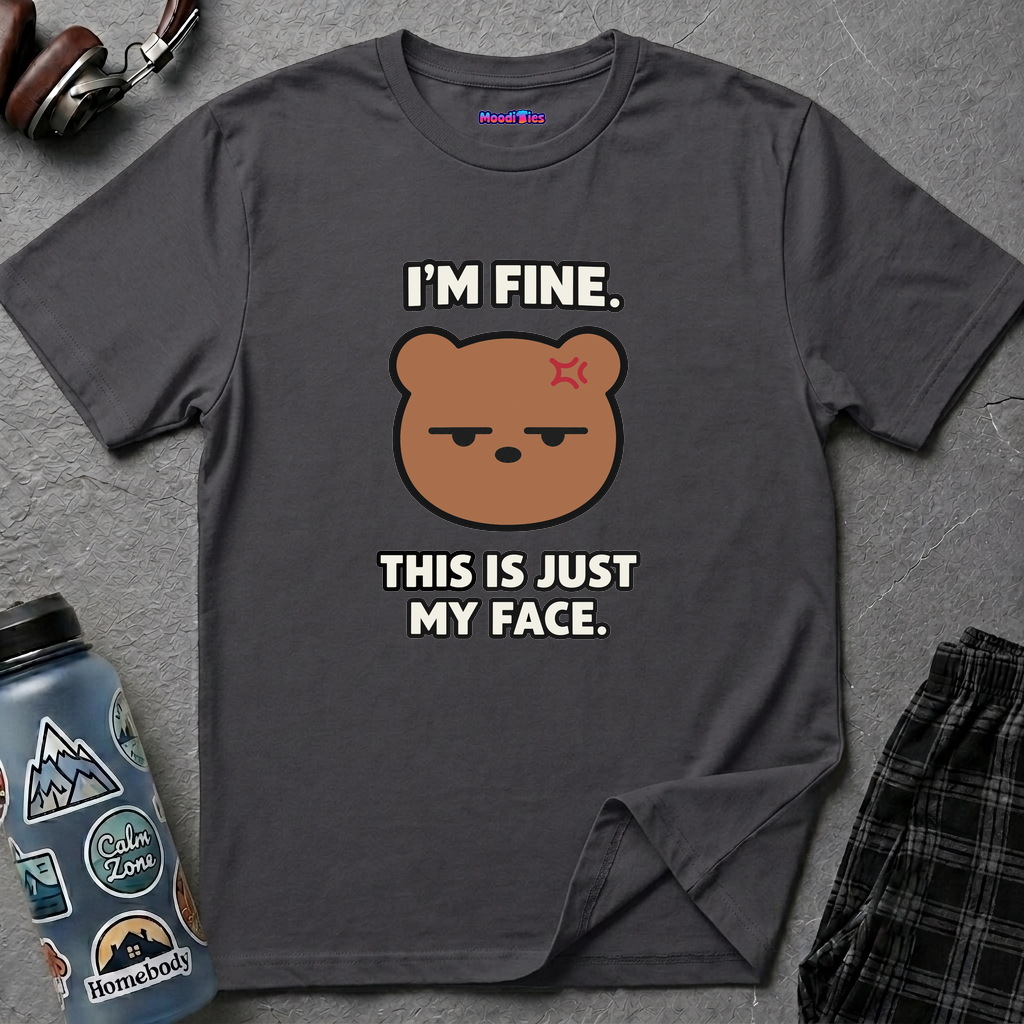 "I'm Fine. This Is Just My Face." Bear T-Shirt