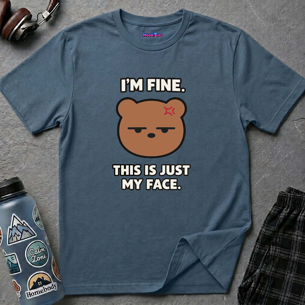 "I'm Fine. This Is Just My Face." Bear T-Shirt