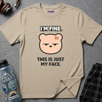 "I'm Fine. This Is Just My Face." Deadpan Bear T‑Shirt
