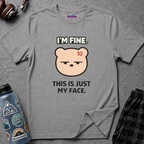 "I'm Fine. This Is Just My Face." Deadpan Bear T‑Shirt