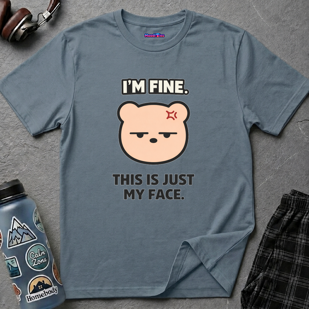 "I'm Fine. This Is Just My Face." Deadpan Bear T‑Shirt