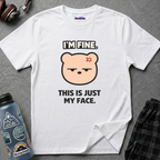 "I'm Fine. This Is Just My Face." Deadpan Bear T‑Shirt