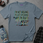 "I'm Not Arguing. I'm Just Explaining Why I'm Right ... to Myself" T-Shirt