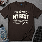 "I'm Trying My Best (But It Still Sucks)" T-Shirt