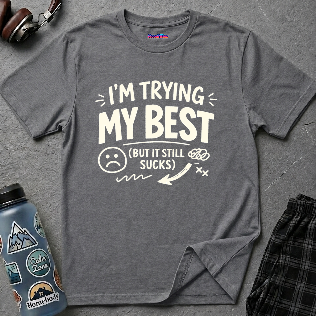 "I'm Trying My Best (But It Still Sucks)" T-Shirt