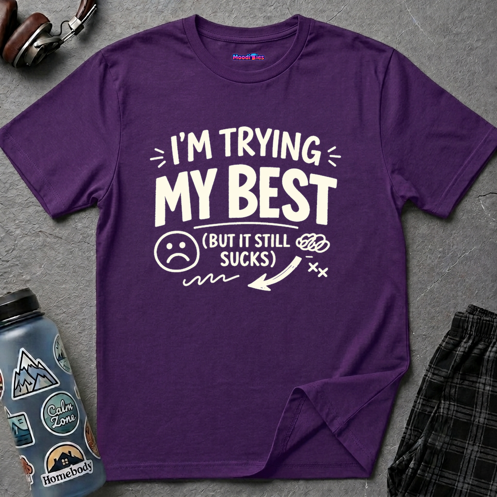 "I'm Trying My Best (But It Still Sucks)" T-Shirt