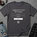 "Logging On to Avoid My Thoughts" Sign In T-Shirt