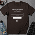 "Logging On to Avoid My Thoughts" Sign In T-Shirt