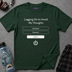 "Logging On to Avoid My Thoughts" Sign In T-Shirt