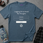 "Logging On to Avoid My Thoughts" Sign In T-Shirt