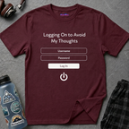 "Logging On to Avoid My Thoughts" Sign In T-Shirt