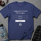 "Logging On to Avoid My Thoughts" Sign In T-Shirt