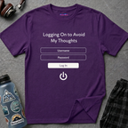 "Logging On to Avoid My Thoughts" Sign In T-Shirt