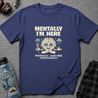 "Mentally I'm Here. Physically … Also Here (Unfortunately)" Exhausted Brain T-Shirt