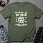 "Mentally I'm Here. Physically … Also Here (Unfortunately)" Exhausted Brain T-Shirt