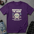 "Mentally I'm Here. Physically … Also Here (Unfortunately)" Exhausted Brain T-Shirt