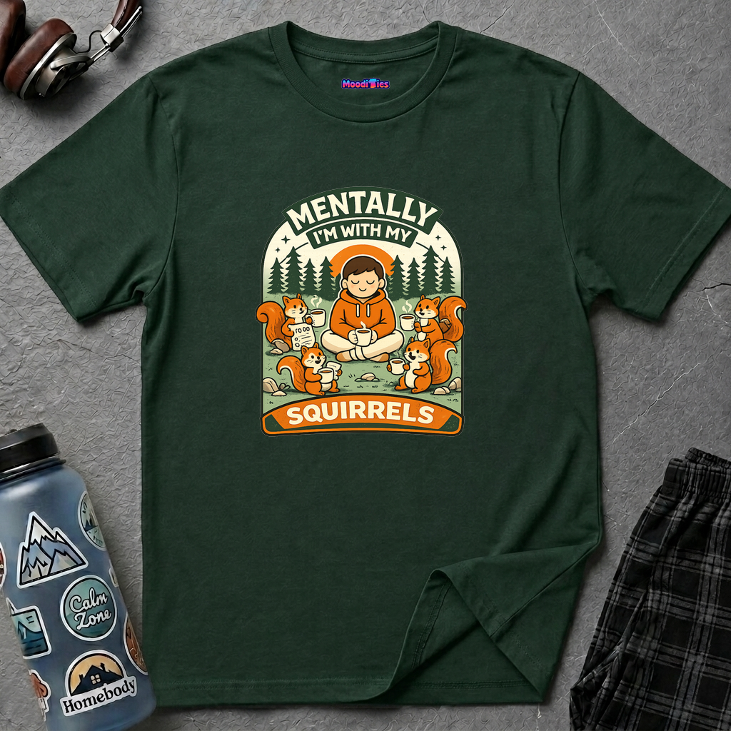 "Mentally, I'm With My Squirrels" T-Shirt
