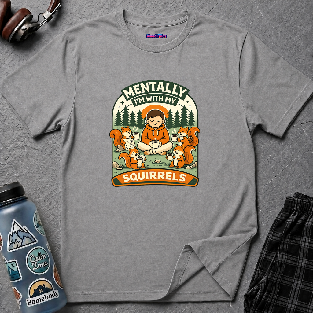 "Mentally, I'm With My Squirrels" T-Shirt