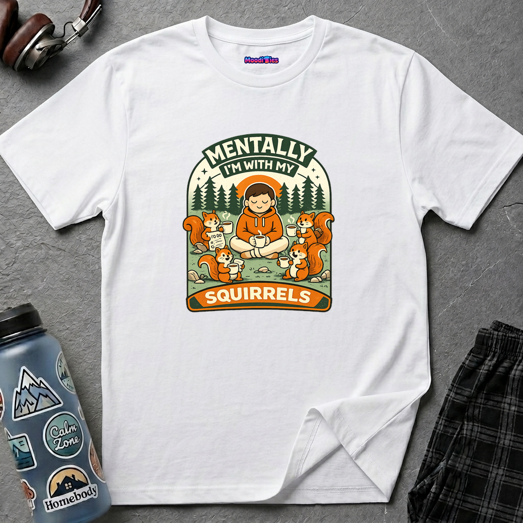 "Mentally, I'm With My Squirrels" T-Shirt