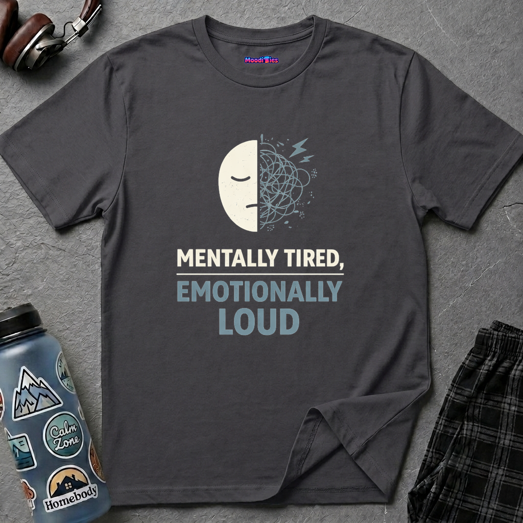 "Mentally Tired, Emotionally Loud" T-Shirt