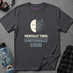 "Mentally Tired, Emotionally Loud" T-Shirt