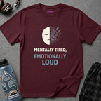 "Mentally Tired, Emotionally Loud" T-Shirt