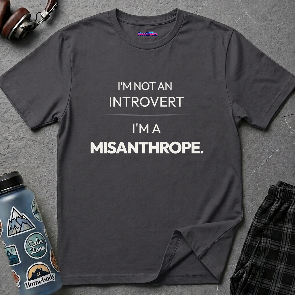 "I'm Not An Introvert ... I'm A Misanthrope." T-Shirt