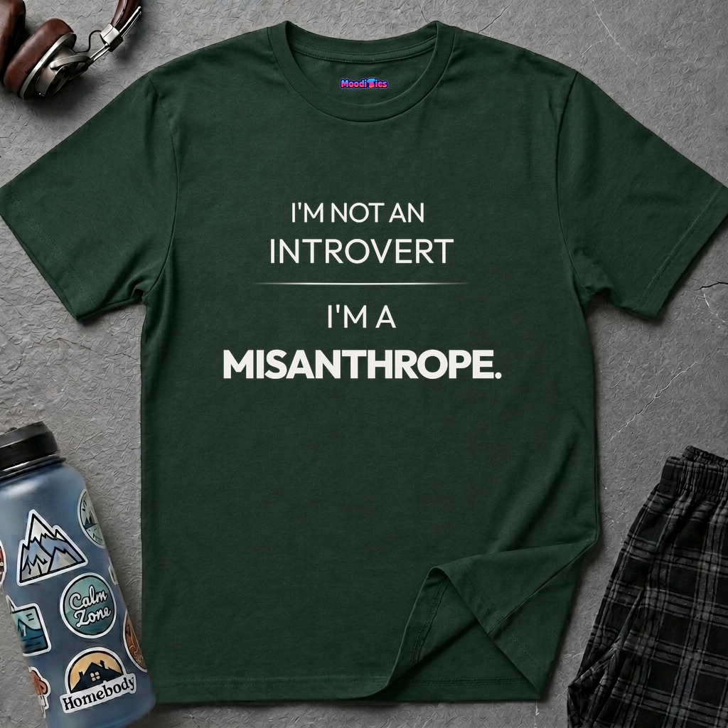 "I'm Not An Introvert ... I'm A Misanthrope." T-Shirt