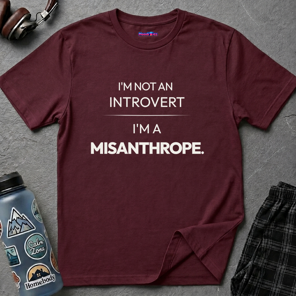 "I'm Not An Introvert ... I'm A Misanthrope." T-Shirt